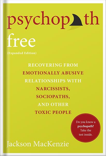 دانلود کتاب Psychopath Free (Expanded Edition): Recovering from Emotionally Abusive Relationships With Narcissists, Sociopaths, and Other Toxic People by Jackson MacKenzie