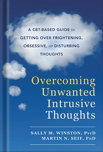 دانلود کتاب Overcoming Unwanted Intrusive Thoughts: A CBT-Based Guide to Getting Over Frightening, Obsessive, or Disturbing Thoughts by Sally M. Winston