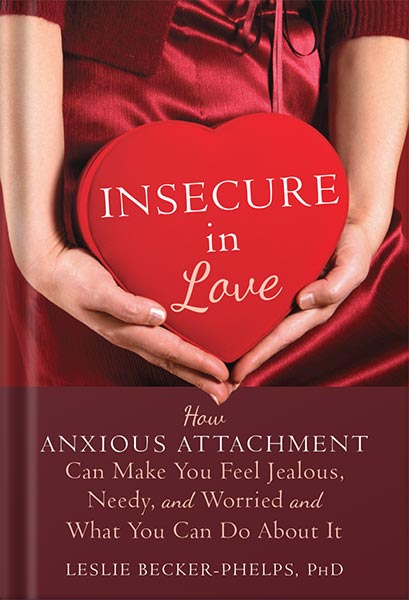 دانلود کتاب Insecure in Love: How Anxious Attachment Can Make You Feel Jealous, Needy, and Worried and What You Can Do About It by Leslie Becker-Phelps PhD