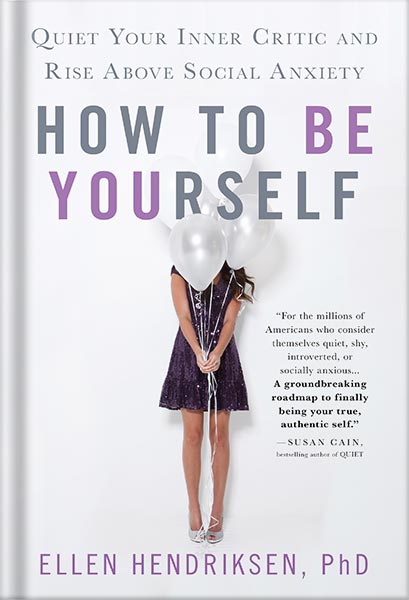 دانلود کتاب How to Be Yourself: Quiet Your Inner Critic and Rise Above Social Anxiety by Ellen Hendriksen