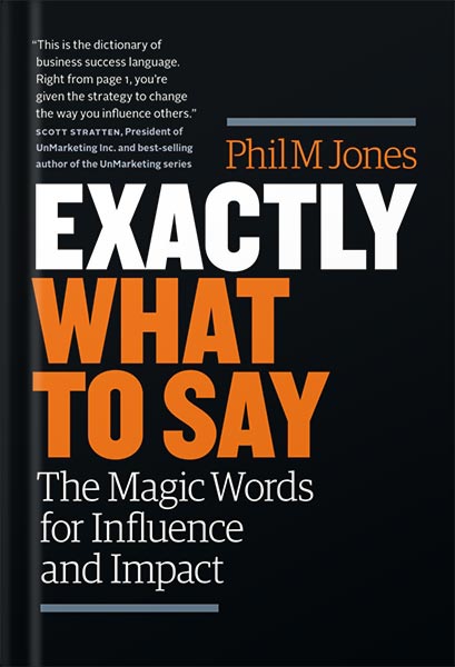 دانلود کتاب Exactly What to Say: The Magic Words for Influence and Impact by Phil M Jones