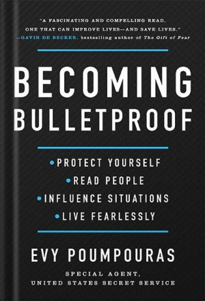 دانلود کتاب Becoming Bulletproof: Protect Yourself, Read People, Influence Situations, and Live Fearlessly by Evy Poumpouras