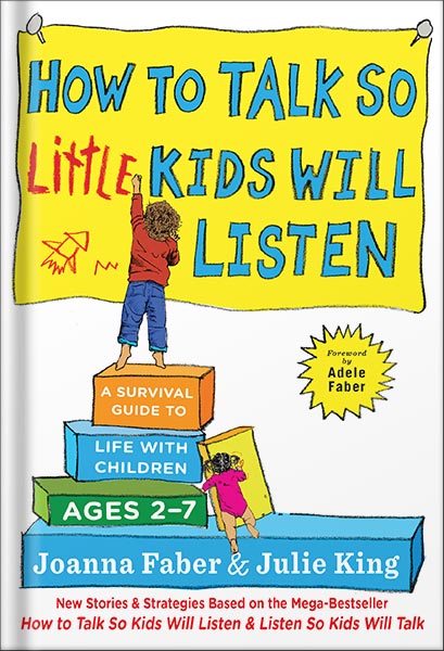دانلود کتاب How to Talk so Little Kids Will Listen: A Survival Guide to Life with Children Ages 2-7 (The How To Talk Series) by Joanna Faber