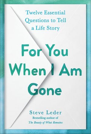 دانلود کتاب For You When I Am Gone: Twelve Essential Questions to Tell a Life Story by Steve Leder