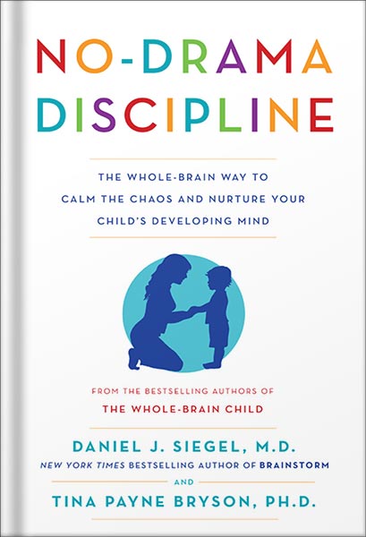 دانلود کتاب No-Drama Discipline: The Whole-Brain Way to Calm the Chaos and Nurture Your Child's Developing Mind by Daniel J. Siegel