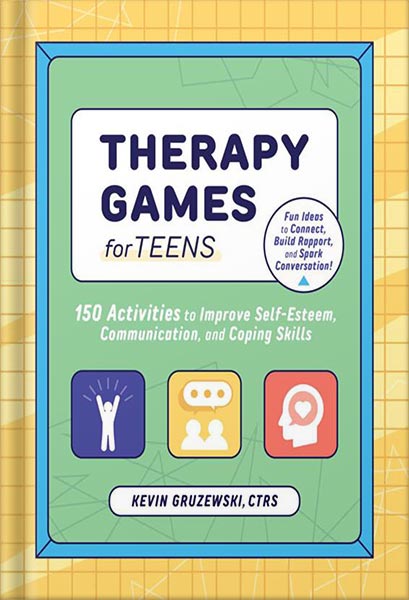 دانلود کتاب Therapy Games for Teens: 150 Activities to Improve Self-Esteem, Communication, and Coping Skills by Kevin Gruzewski CTRS