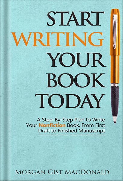دانلود کتاب Start Writing Your Book Today: A step-by-step plan to write your nonfiction book, from first draft to finished manuscript by Morgan Gist MacDonald