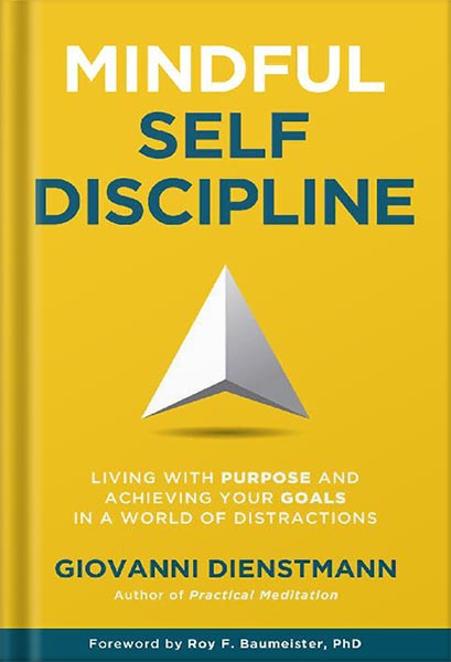دانلود کتاب Mindful Self-Discipline: Living with Purpose and Achieving Your Goals in a World of Distractions by Giovanni Dienstmann