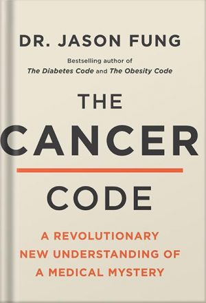 دانلود کتاب The Cancer Code: A Revolutionary New Understanding of a Medical Mystery (The Wellness Code Book 3) by Dr. Jason Fung