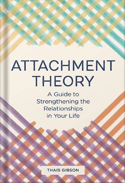 دانلود کتاب Attachment Theory: A Guide to Strengthening the Relationships in Your Life by Thais Gibson