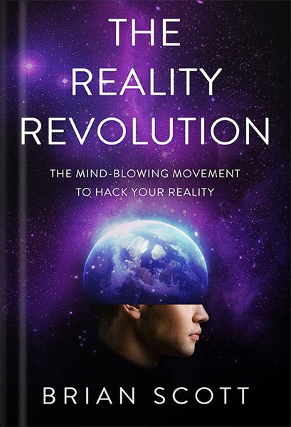 دانلود کتاب The Reality Revolution: The Mind-Blowing Movement to Hack Your Reality by Brian Scott