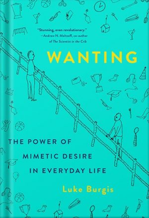 دانلود کتاب Wanting: The Power of Mimetic Desire in Everyday Life by Luke Burgis