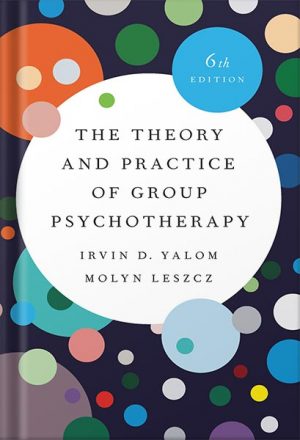 دانلود کتاب The Theory and Practice of Group Psychotherapy 6th Edition by Irvin D. Yalom