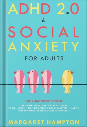دانلود کتاب ADHD 2.0 & Social Anxiety for Adults : The 7-day Revolution. Overcome Attention Deficit Disorder. Social Skills | Self-Discipline | Focus Mastery | Habits. ... Goals to Success. (ADHD 2.0 For Adults) by Margaret Hampton
