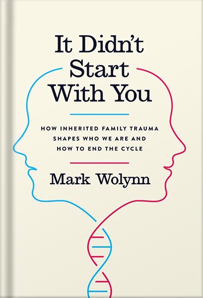 دانلود کتاب It Didn't Start with You: How Inherited Family Trauma Shapes Who We Are and How to End the Cycle by Mark Wolynn