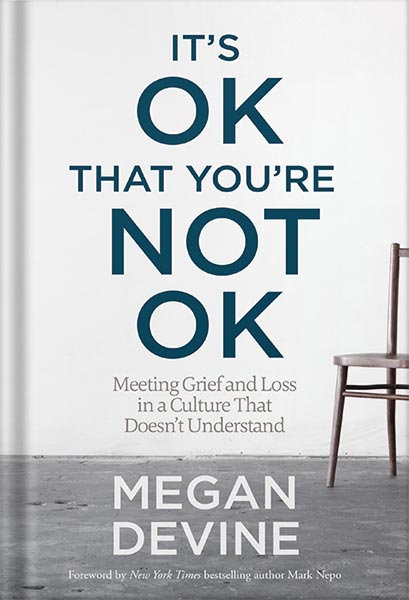 دانلود کتاب It's OK That You're Not OK: Meeting Grief and Loss in a Culture That Doesn't Understand by Megan Devine