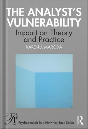دانلود کتاب The Analyst’s Vulnerability: Impact on Theory and Practice (Psychoanalysis in a New Key Book Series) 1st Edition by Karen J. Maroda