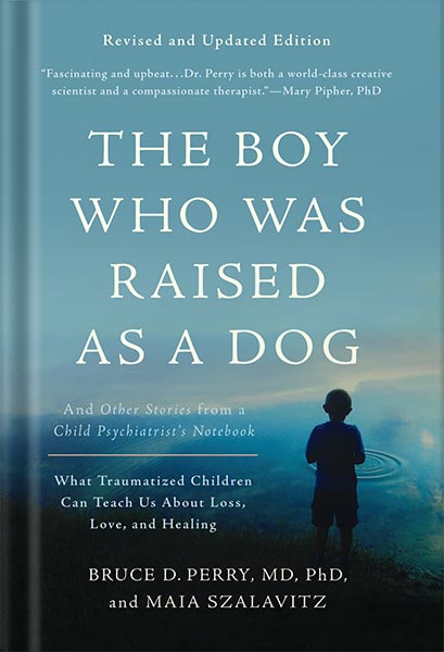 دانلود کتاب The Boy Who Was Raised as a Dog: And Other Stories from a Child Psychiatrist's Notebook -- What Traumatized Children Can Teach Us About Loss, Love, and Healing by Bruce D Perry