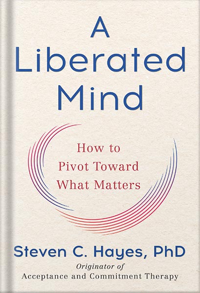 دانلود کتاب A Liberated Mind: How to Pivot Toward What Matters by Steven C. Hayes