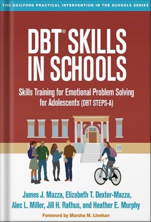 دانلود کتاب DBT Skills in Schools: Skills Training for Emotional Problem Solving for Adolescents (DBT STEPS-A) (The Guilford Practical Intervention in the Schools Series) by James J. Mazza