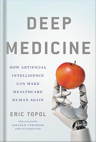 دانلود کتاب Deep Medicine: How Artificial Intelligence Can Make Healthcare Human Again by Eric Topol