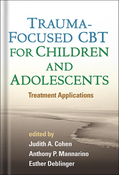 دانلود کتاب Trauma-Focused CBT for Children and Adolescents: Treatment Applications by Judith A. Cohen