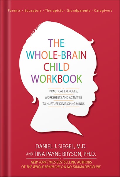 دانلود کتاب The Whole-Brain Child Workbook: Practical Exercises, Worksheets and Activitis to Nurture Developing Minds by Daniel Siegel