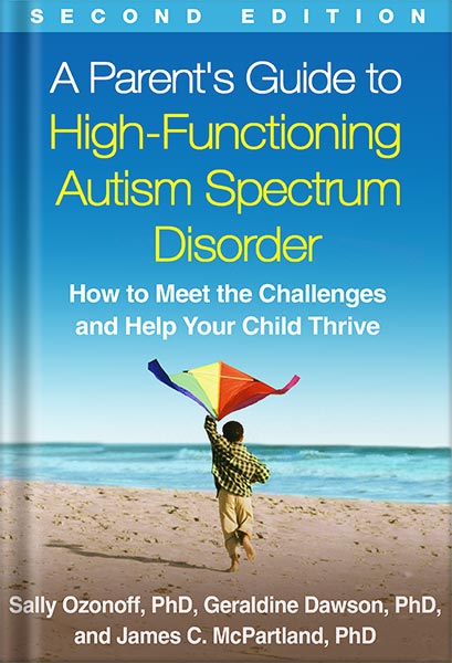 دانلود کتاب A Parent’s Guide to High-Functioning Autism Spectrum Disorder, Second Edition: How to Meet the Challenges and Help Your Child Thrive by Sally Ozonoff