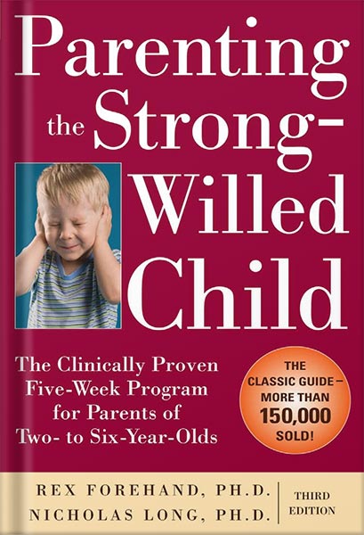 دانلود کتاب Parenting the Strong-Willed Child: The Clinically Proven Five-Week Program for Parents of Two- to Six-Year-Olds, Third Edition by Rex L. Forehand