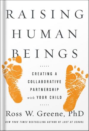 دانلود کتاب Raising Human Beings: Creating a Collaborative Partnership with Your Child by Ross W. Greene