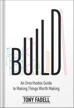 دانلود کتاب Build: An Unorthodox Guide to Making Things Worth Making by Tony Fadell