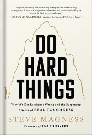 دانلود کتاب Do Hard Things: Why We Get Resilience Wrong and the Surprising Science of Real Toughness by Steve Magness
