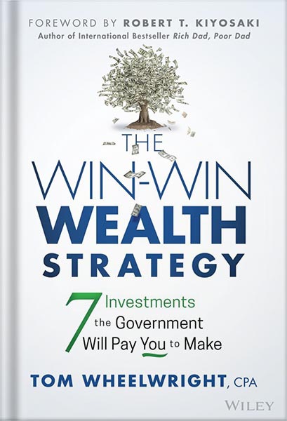 دانلود کتاب The Win-Win Wealth Strategy: 7 Investments the Government Will Pay You to Make 1st Edition by Tom Wheelwright
