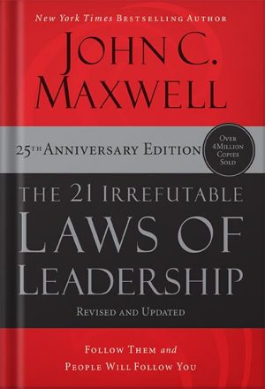 دانلود کتاب The 21 Irrefutable Laws of Leadership: Follow Them and People Will Follow You by John C. Maxwell