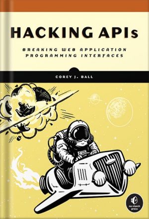 دانلود کتاب Hacking APIs: Breaking Web Application Programming Interfaces by Corey J. Ball