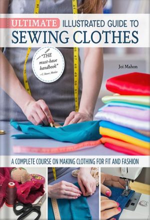 دانلود کتاب Ultimate Illustrated Guide to Sewing Clothes: A Complete Course on Making Clothing for Fit and Fashion by Joi Mahon