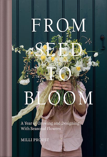 دانلود کتاب From Seed to Bloom: A Year of Growing and Designing With Seasonal Flowers by Milli Proust