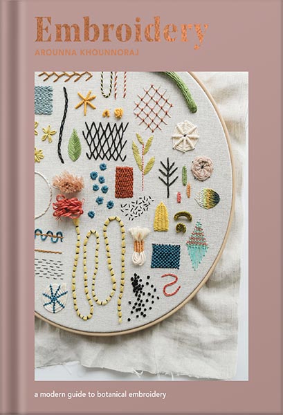 دانلود کتاب Embroidery: A Modern Guide to Botanical Embroidery by Arounna Khounnoraj