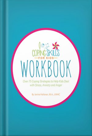 دانلود کتاب Coping Skills for Kids Workbook: Over 75 Coping Strategies to Help Kids Deal with Stress, Anxiety and Anger by Janine Halloran
