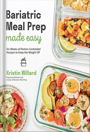 دانلود کتاب Bariatric Meal Prep Made Easy: Six Weeks of Portion-Controlled Recipes to Keep the Weight Off by Kristin Willard