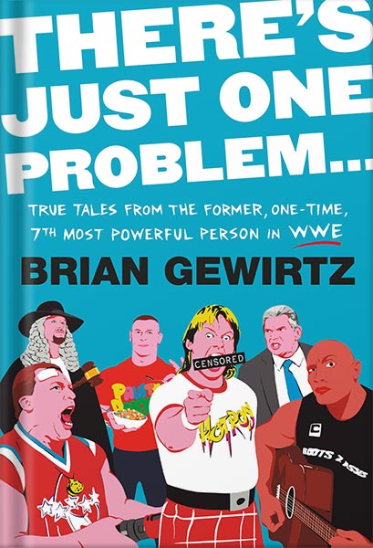 دانلود کتاب There's Just One Problem...: True Tales from the Former, One-Time, 7th Most Powerful Person in WWE by Brian Gewirtz