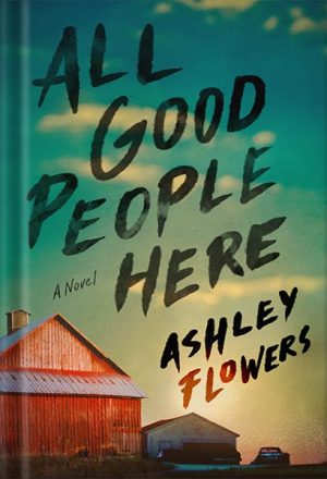 دانلود کتاب All Good People Here: A Novel by Ashley Flowers