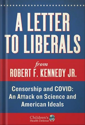 دانلود کتاب A Letter to Liberals: Censorship and COVID: An Attack on Science and American Ideals (Children’s Health Defense) by Robert F. Kennedy