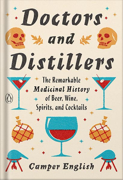 دانلود کتاب Doctors and Distillers: The Remarkable Medicinal History of Beer, Wine, Spirits, and Cocktails by Camper English