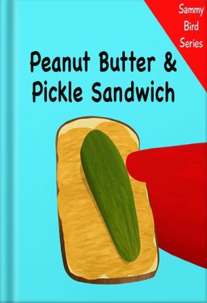 دانلود کتاب Peanut Butter & Pickle Sandwich (Sammy Bird) by V Moua