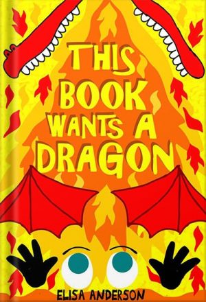 دانلود کتاب This Book Wants A Dragon – A Fun-Filled Early Reader Story Book for Preschool, Toddlers, Kindergarten and 1st Graders: An Interactive, Easy to Read Tale for Kids by Elisa Anderson