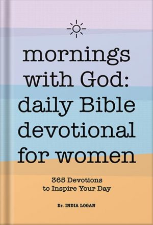 دانلود کتاب Mornings With God: Daily Bible Devotional for Women: 365 Devotions to Inspire Your Day by Dr India Logan