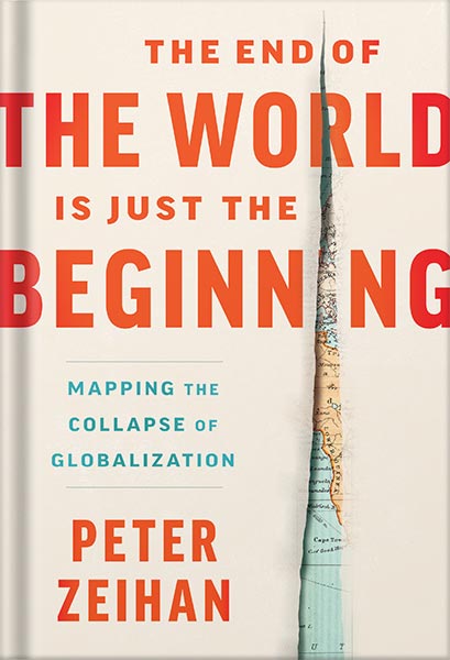 دانلود کتاب The End of the World is Just the Beginning: Mapping the Collapse of Globalization by Peter Zeihan