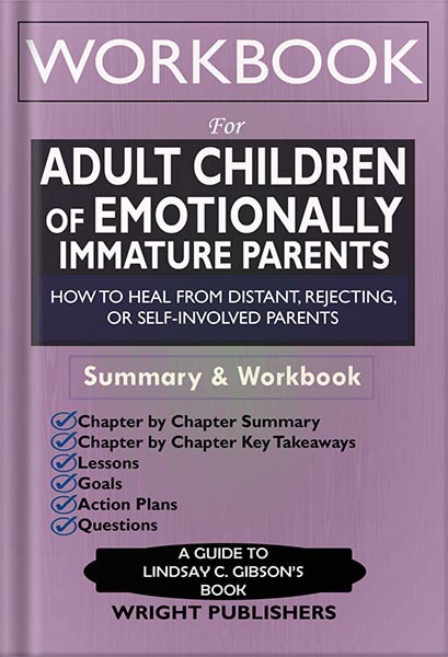 دانلود کتاب Workbook for Adult Children of Emotionally Immature Parents: How to Heal from Distant, Rejecting, or Self-Involved Parents by Wright Publishers