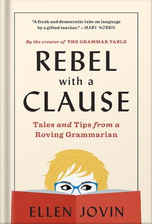 دانلود کتاب Rebel with a Clause: Tales and Tips from a Roving Grammarian by Ellen Jovin